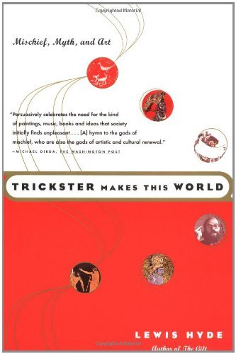 Lewis Hyde/Trickster Makes This World@Mischief,Myth,& Art