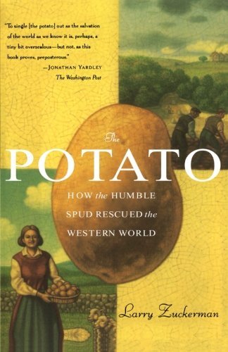 Larry Zuckerman/The Potato@ How the Humble Spud Rescued the Western World