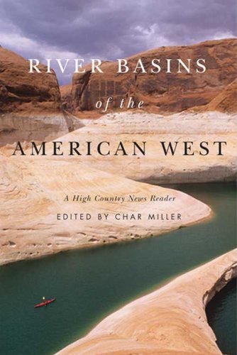 Char Miller River Basins Of The American West A High Country News Reader 