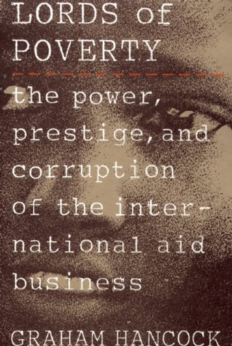 Graham Hancock The Lords Of Poverty The Power Prestige And Corruption Of The Intern 