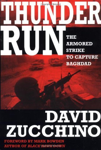 Bowden, Mark Zucchino, David Mark Bowden/Thunder Run: The Armored Strike To Capture Baghdad
