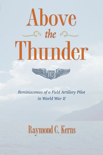 Raymond C. Kerns Above The Thunder Reminiscences Of A Field Artillery Pilot In World 