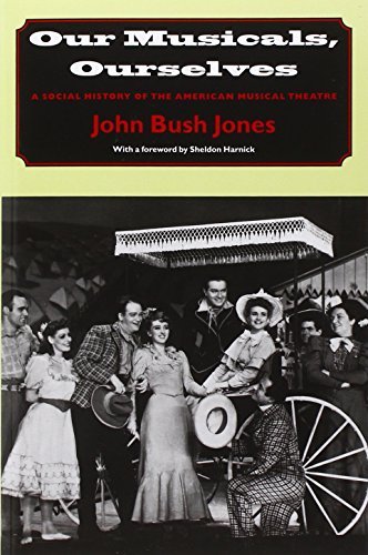 John Bush Jones Our Musicals Ourselves A Social History Of The American Musical Theatre 