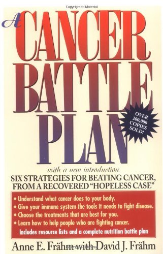 Anne E. Frahm/A Cancer Battle Plan@ Six Strategies for Beating Cancer, from a Recover