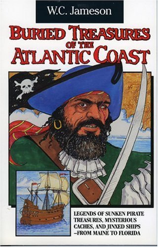 W. C. Jameson/Buried Treasures of the Atlantic Coast@ Legends of Sunken Pirate Treasures, Mysterious Ca