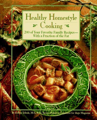Evelyn Tribole/Healthy Homestyle Cooking : 200 Of Your Favorite F
