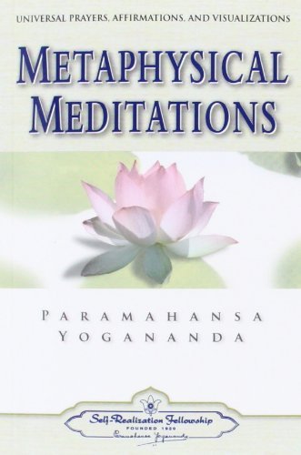 Paramahansa Yogananda/Metaphysical Meditations@ Universal Prayers, Affirmations, and Visualizatio