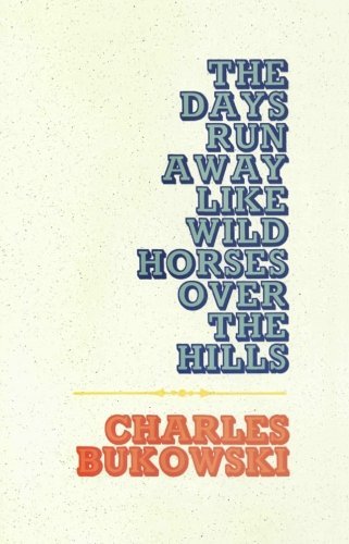 Charles Bukowski/Days Run Away Like Wild Horses,The