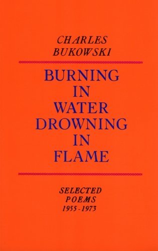 Charles Bukowski/Burning in Water, Drowning in Flame