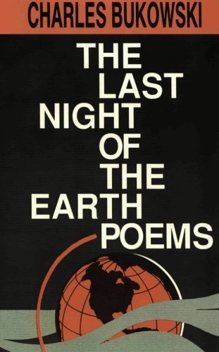 Charles Bukowski/The Last Night of the Earth Poems