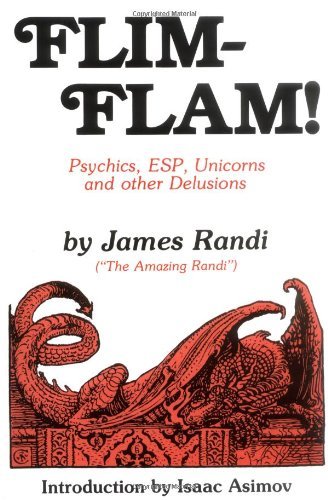 James Randi/Flim-Flam!@ Psychics, ESP, Unicorns, and Other Delusions