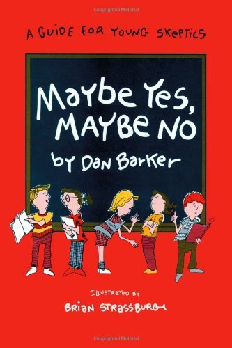 Dan Barker Maybe Yes Maybe No A Guide For Young Skeptics 