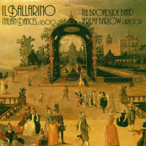Broadside Band/Ballarino/Italian Dances 1600