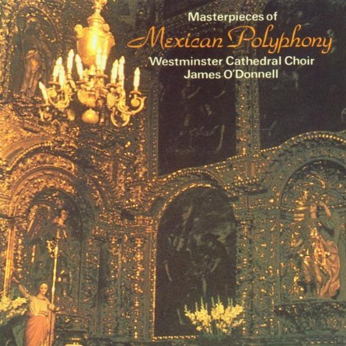 Mexican Polyphony Masterpieces Mexican Polyphony Masterpieces Watts Lawrence King Simcock O'donnell Westminster Cathedra 