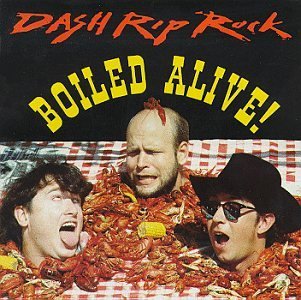 Dash Rip Rock/Boiled Alive!