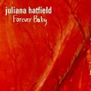 Juliana Hatfield/Forever Baby