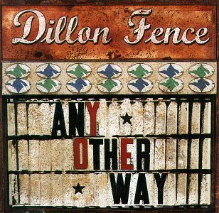 Dillon Fence/Any Other Way