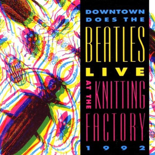 Downtown Does The Beatles Downtown Does The Beatles Lindsay Straw Ribot Chilton Live At The Knitting Factory 