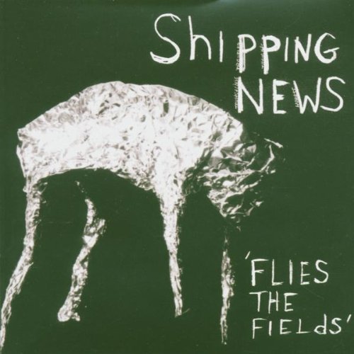 Shipping News/Flies The Fields