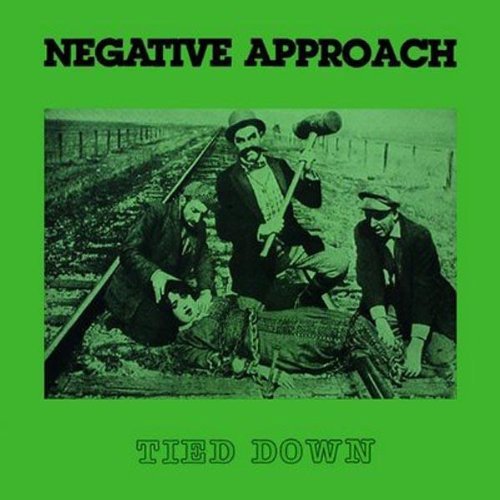 Negative Approach/Tied Down