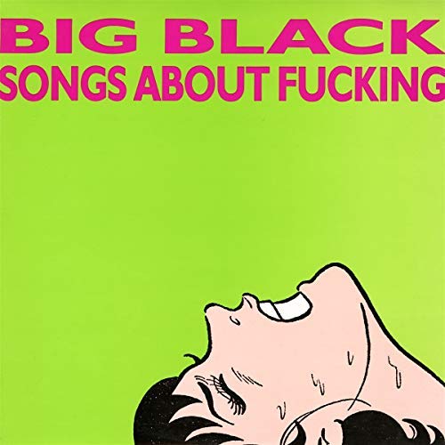 Big Black/Songs About F*cking