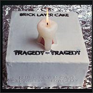 Brick Layer Cake/Tragedy-Tragedy