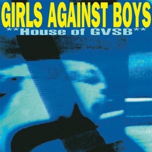 Girls Against Boys House Of Gvsb 