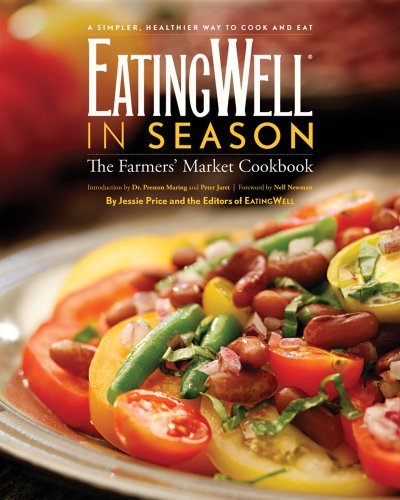 The Editors Of Eatingwell Eatingwell In Season The Farmers' Market Cookbook 