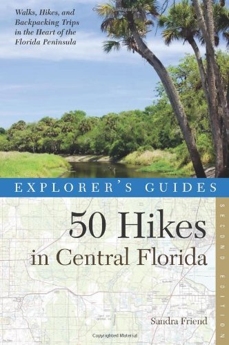 Sandra Friend Explorer's Guide 50 Hikes In Central Florida 0002 Edition; 