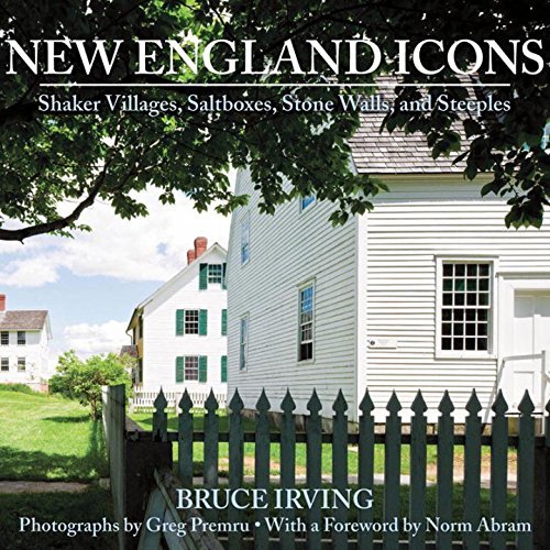 Bruce Irving/New England Icons@ Shaker Villages, Saltboxes, Stone Walls, and Stee