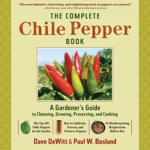 Dave Dewitt The Complete Chile Pepper Book A Gardener's Guide To Choosing Growing Preservi 