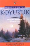Sidney Huntington Shadows On The Koyukuk An Alaskan Native's Life 