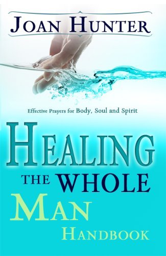 Joan Hunter/Healing the Whole Man Handbook@ Effective Prayers for Body, Soul, and Spirit@Revised