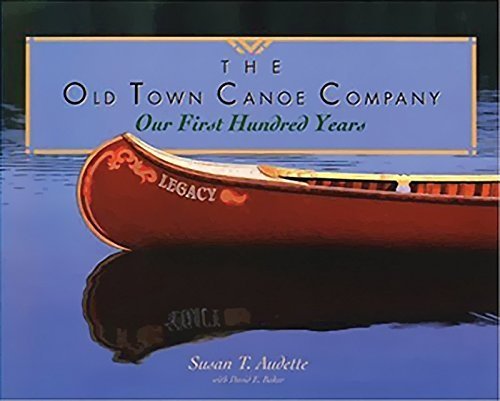 Susan T. Audette The Old Town Canoe Company Our First Hundred Years 