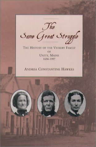 Andrea Constantine Hawkes The Same Great Struggle The History Of The Vickery Family Of Unity Maine 