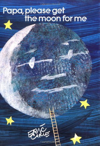 Eric Carle/Papa, Please Get the Moon for Me