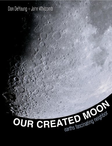 Don Deyoung Our Created Moon Earth's Fascinating Neighbor New Updtd & Exp 