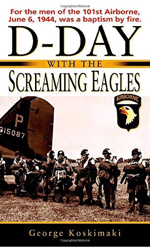 George Koskimaki/D-Day with the Screaming Eagles