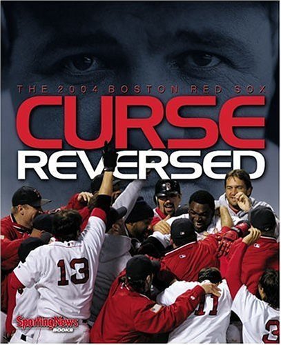 SPORTING NEWS SPORTING NEWS EDITORS/CURSE REVERSED: THE 2004 BOSTON RED SOX