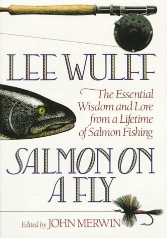 John Merwin Salmon On A Fly The Essential Wisdom & Lore Fro 