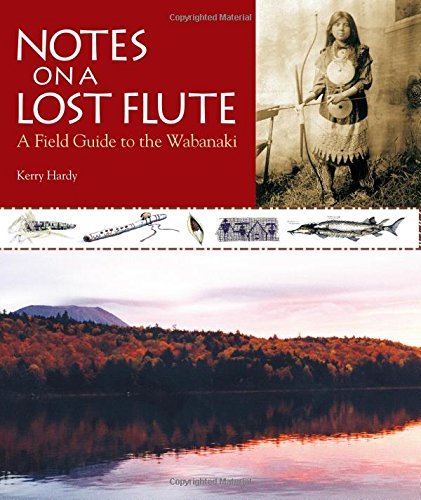 Kerry Hardy Notes On A Lost Flute A Field Guide To The Wabanaki 