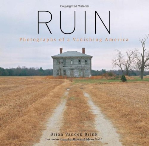 Brian Vanden Brink Ruin Photographs Of A Vanishing America 
