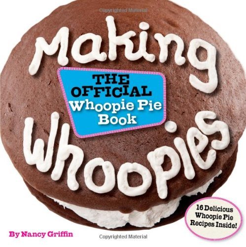 Nancy Griffin Making Whoopies The Official Whoopie Pie Cookbook 
