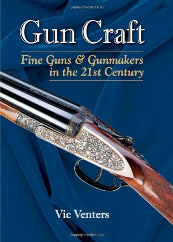 Vic Venters/Gun Craft@ Fine Guns and Gunmakers in the 21st Century