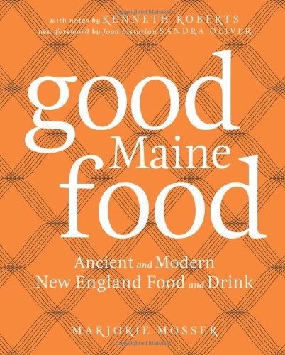 Marjorie Mosser Good Maine Food 3rd Edition Ancient And Modern New England Food & Drink 