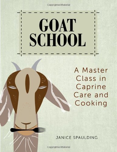 Ken Spaulding Goat School A Master Class In Caprine Care And Cooking 