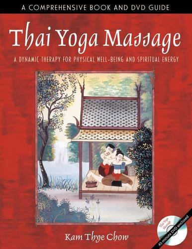 Kam Thye Chow/Thai Yoga Massage@ A Dynamic Therapy for Physical Well-Being and Spi