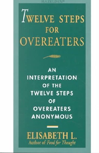 Elisabeth L/Twelve Steps for Overeaters@ An Interpretation of the Twelve Steps of Overeate@Revised