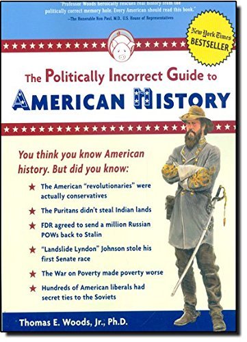 Thomas E. Woods/The Politically Incorrect Guide to American Histor