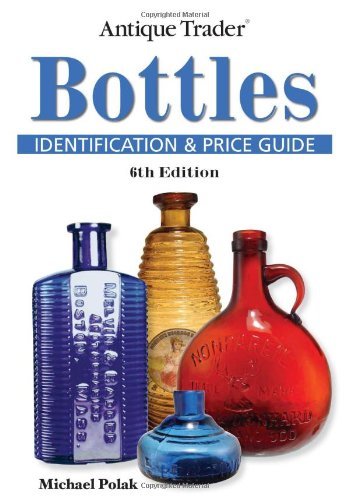 Michael Polak Antique Trader Bottles Identification & Price Guide 0006 Edition; 